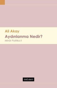 Aydınlanma Nedir? Minor Politika - 2 Ali Akay Doğu Batı Yayınları