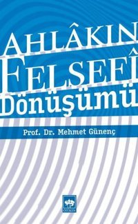 Ahlak Felsefesinin Dönüşümü Mehmet Günenç Ötüken Neşriyat