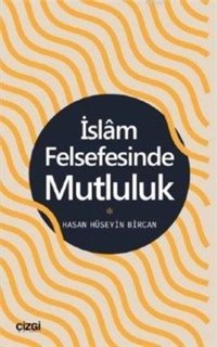 İslam Felsefesinde Mutluluk Hasan Hüseyin Bircan Çizgi Kitabevi