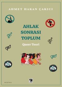 Ahlak Sonrası Toplum - Queer Teori Ahmet Hakan Çakıcı Çıra Yayınları