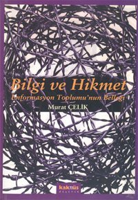 Bilgi ve Hikmet:Enformasyon Toplumu'nun Belleği Murat Çelik Kaknüs Yayınları