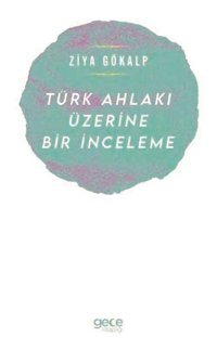 Türk Ahlakı Üzerine Bir İnceleme Ziya Gökalp Gece Kitaplığı