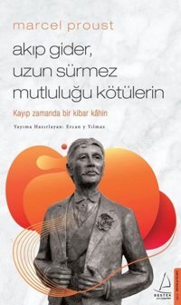Marcel Proust - Akıp Gider Uzun Sürmez Mutluluğu Kötülerin Ercan Yılmaz Destek Yayınları
