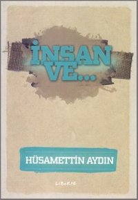 İnsan ve... Hüsamettin Aydın Liberte