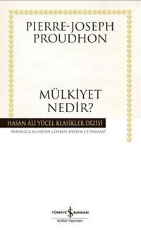 Mülkiyet Nedir?-Hasan Ali Yücel Kla Pierre Joseph Proudhon İş Bankası Kültür Yayınları