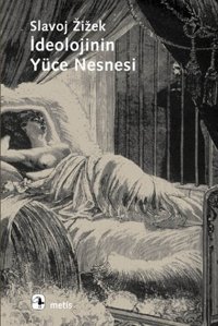 İdeolojinin Yüce Nesnesi Slavoj Zizek Metis Yayınları