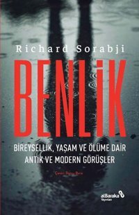 Benlik: Bireysellik Yaşam ve Ölüme Dair Antik ve Modern Görüşler Richard Sorabji alBaraka Yayınları