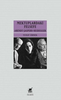 Mektuplardaki Felsefe: Arendt-Jaspers-Heidegger Yusuf Örnek Ayrıntı Yayınları