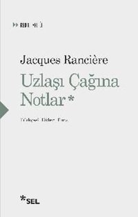 Uzlaşı Çağına Notlar Jacques Ranciere Sel Yayıncılık