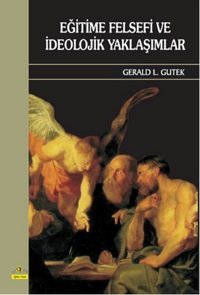 Eğitime Felsefi Ve İdeolojik Yaklaşımlar Gerald L. Gutek Ütopya Yayınevi