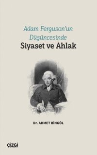 Adam Ferguson'un Düşüncesinde Siyaset ve Ahlak Ahmet Bingöl Çizgi Kitabevi