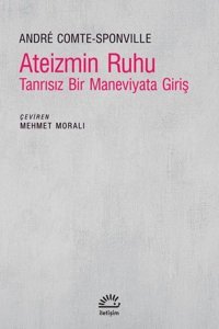 Ateizmin Ruhu - Tanrısız Bir Maneviyata Giriş Andre Comte Sponville İletişim Yayınları