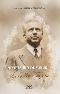 Arafta Bir Düşünür Nurettin Topçu Ali Osman Gündoğan Altınordu