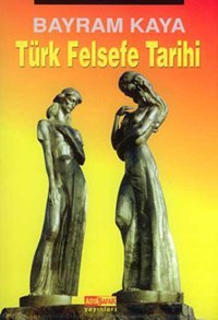 Türk Felsefe Tarihi Bayram Kaya Asya Şafak Yayınları