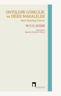 Ontolojik Görelilik ve Diğer Makaleler - Neyin Varolduğu Üzerine W.V.O. Quine Dergah Yayınları