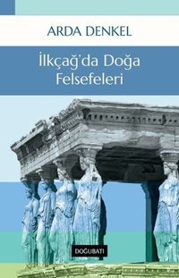 İlkçağ'da Doğa Felsefeleri Arda Denkel Doğu Batı Yayınları