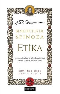 Etika - Geometrik Düzene Göre Kanıtlanmış ve Beş Bölüme Ayrılmış Olan Benedictus De Spinoza Doğu Batı Yayınları