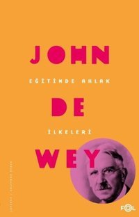 Eğitimde Ahlak İlkeleri John Dewey Fol Kitap