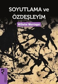 Soyutlama ve Özdeşleyim Wilhelm Worringer Hayalperest Yayınevi