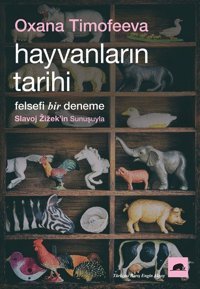Hayvanların Tarihi - Felsefi Bir Deneme Oxana Timofeeva Kolektif Kitap