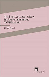 Yeni Eflatunculuğun İslam Felsefesine Yansımaları Cahid Şenel Dergah Yayınları