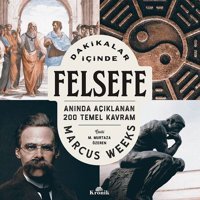 Dakikalar İçinde Felsefe - Anında Açıklanan 200 Temel Kavram Marcus Weeks Kronik Kitap