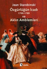 Özgürlüğün İcadı ve Aklın Amblemleri Jean Starobinski Metis Yayınları