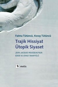 Trajik Hissiyat Ütopik Siyaset Fatma Tütüncü Metis Yayınları