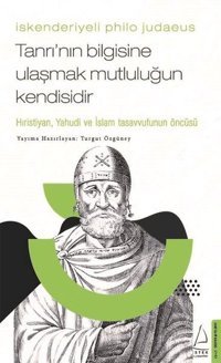 İskenderiyeli Philo Judaeus -Tanrı'nın Bilgisine Ulaşmak Mutluluğun Kendisidir Kolektif Destek Yayınları
