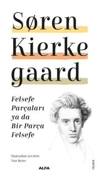 Felsefe Parçaları ya da Bir Parça Felsefe Soren Kierke Gaard Alfa Yayıncılık