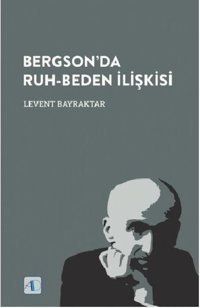Bergsonda Ruh - Beden İlişkisi Levent Bayraktar Aktif Düşünce Yayıncılık