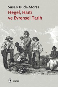 Hegel Haiti ve Evrensel Tarih Susan Buck Morss Metis Yayınları