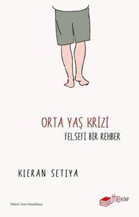 Orta Yaş Krizi: Felsefi Bir Rehber Kieran Setiya The Kitap