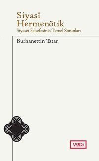 Siyasi Hermenötik Siyaset Felsefesinin Temel Sorunları Burhanettin Tatar Vadi Yayınları