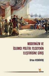 Modernizm ve İslamcı Politik Felsefenin Eleştirisine Giriş Orhan Keskintaş Kriter