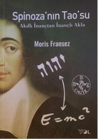 Spinozanın Taosu - Akıllı İnançtan İnançlı Akla Moris Fransez Yol Yayınları