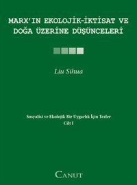 Marx'ın Ekolojik - İktisat ve Doğa Üzerine Düşünceleri Liu Sihua Canut Yayınevi