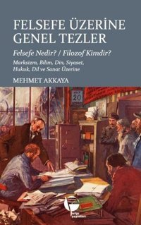Felsefe Üzerine Genel Tezler - Felsefe Nedir? Filozof Kimdir? Marksizm Bilim Din Siyaset Hukuk Mehmet Akkaya Belge Yayınları