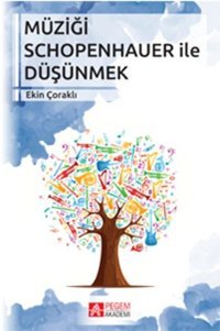 Müziği Schopenhauer ile Düşünmek Ekin Çoraklı Pegem Akademi Yayıncılık