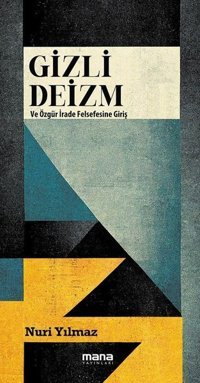 Gizli Deizm ve Özgür İrade Felsefesine Giriş Nuri Yılmaz Mana Yayınları