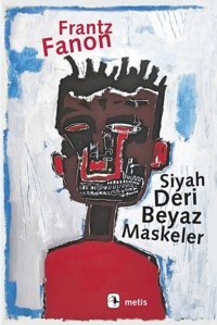 Siyah Deri Beyaz Maskeler Frantz Fanon Metis Yayınları