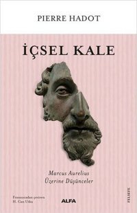 İçsel Kale - Marcus Aurelius Üzerine Düşünceler Pierre Hadot Alfa Yayıncılık