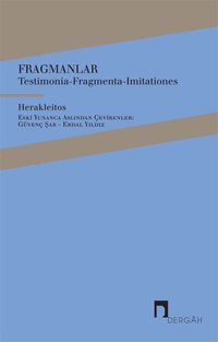 Fragmanlar - Testimonia-Fragmenta-Imitationes Herakleitos Dergah Yayınları