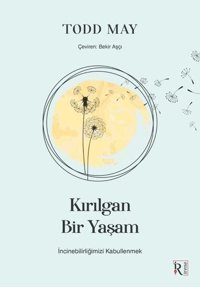 Kırılgan Bir Yaşam - İncinebilirliğimizi Kabullenmek Todd May İrene Kitap