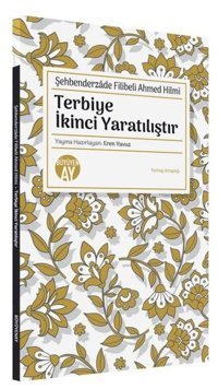Terbiye İkinci Yaratılıştır Şehbenderzade Filibeli Ahmed Hilmi Büyüyenay Yayınları