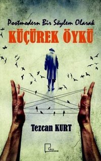 Postmodern Bir Söylem Olarak Küçürek Öykü Tezcan Kurt Gece Akademi