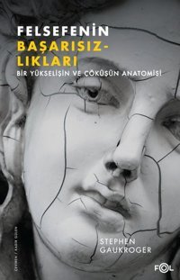 Felsefenin Başarısızlıkları - Bir Yükselişin ve Çöküşün Anatomisi Kolektif Fol Kitap