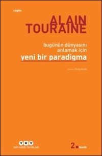 Bugünün Dünyasını Anlamak İçin Yeni Bir Paradigma Alain Touraine Yapı Kredi Yayınları