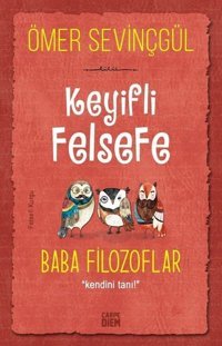 Keyifli Felsefe: Baba Filozoflar - Kendini Tanı Ömer Sevinçgül Carpediem Kitap