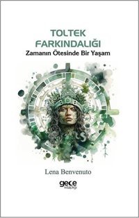 Toltek Farkındalığı - Zamanın Ötesinde Bir Yaşam Lena Benvenuto Gece Kitaplığı